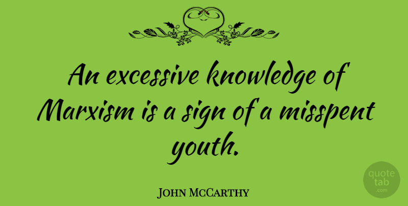 John McCarthy Quote About Excessive, Knowledge, Marxism, Misspent: An Excessive Knowledge Of Marxism...