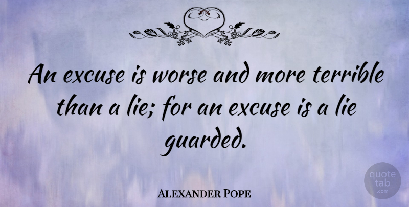 Alexander Pope Quote About Motivation, Lying, Excuse: An Excuse Is Worse And...