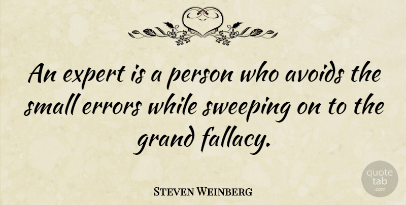 Steven Weinberg Quote About Avoids, Errors, Grand, Sweeping: An Expert Is A Person...