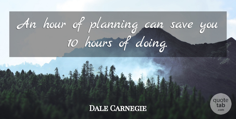 Dale Carnegie Quote About Planning, Hours: An Hour Of Planning Can...