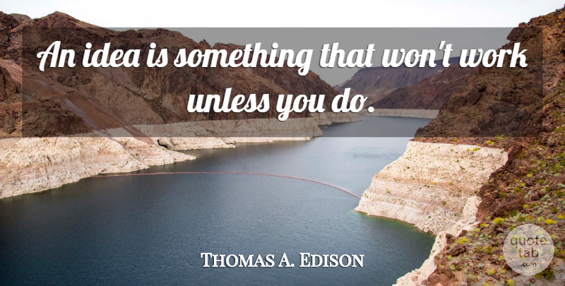 Thomas A. Edison Quote About Ideas: An Idea Is Something That...