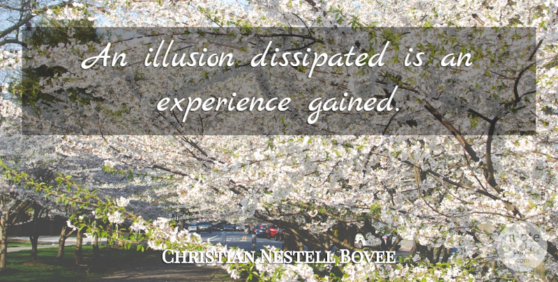 Christian Nestell Bovee Quote About Illusion: An Illusion Dissipated Is An...