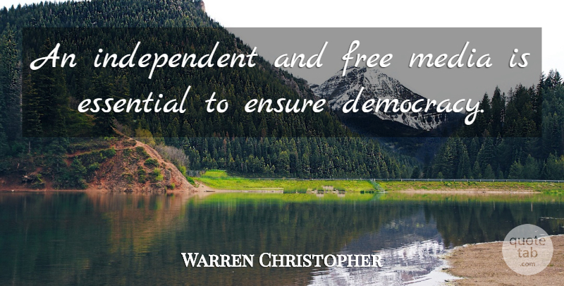 Warren Christopher Quote About Independent, Media, Democracy: An Independent And Free Media...