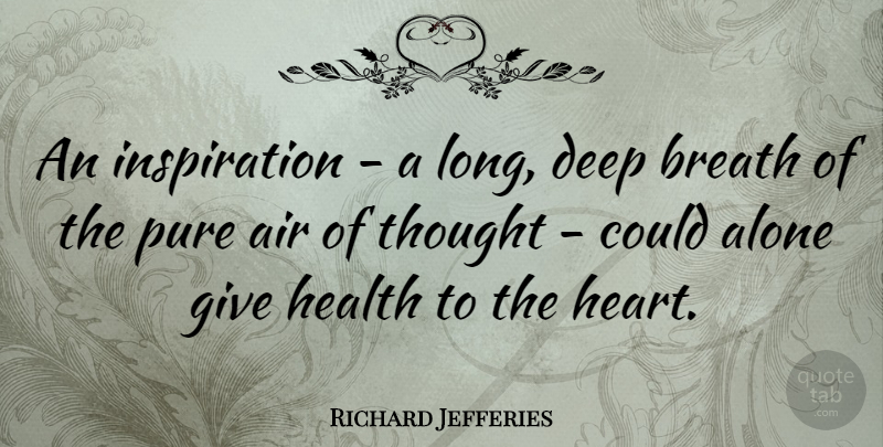 Richard Jefferies Quote About Air, Alone, Breath, Health, Pure: An Inspiration A Long Deep...