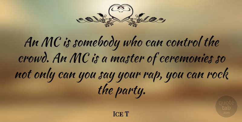 Ice T Quote About Party, Rap, Rocks: An Mc Is Somebody Who...