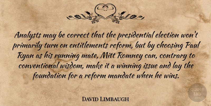 David Limbaugh Quote About Running, Winning, Issues: Analysts May Be Correct That...