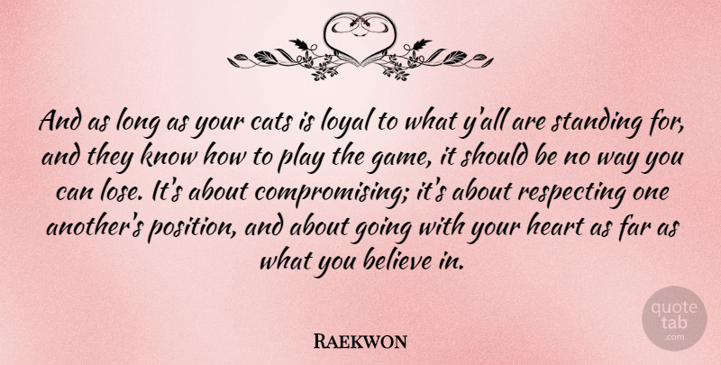 Raekwon Quote About Believe, Far, Loyal, Respecting, Standing: And As Long As Your...