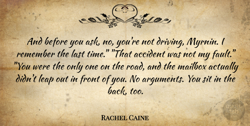 Rachel Caine Quote About Lasts, Faults, Driving: And Before You Ask No...