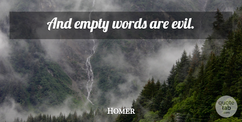 Homer Quote About Evil, Empty, Empty Words: And Empty Words Are Evil...