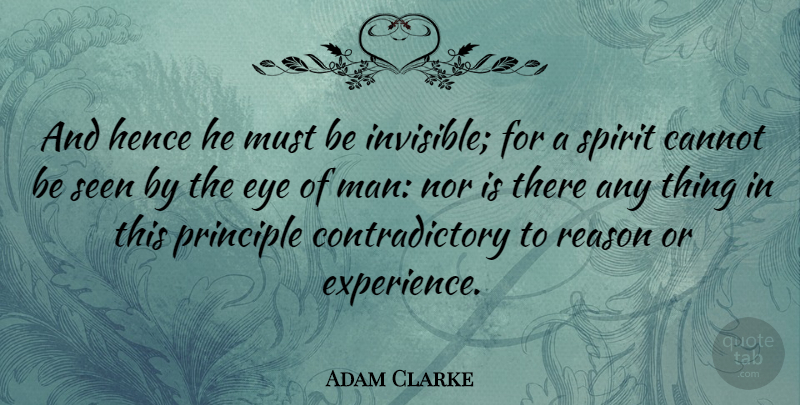Adam Clarke Quote About Cannot, Hence, Nor, Principle, Seen: And Hence He Must Be...