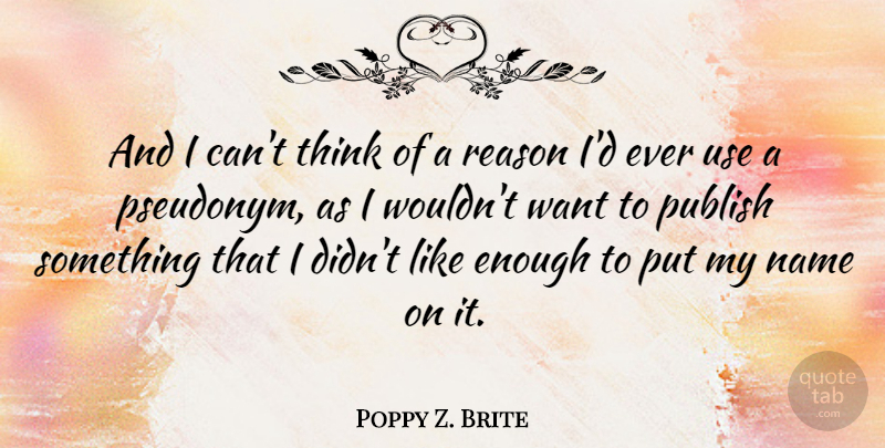 Poppy Z. Brite Quote About Thinking, Names, Use: And I Cant Think Of...