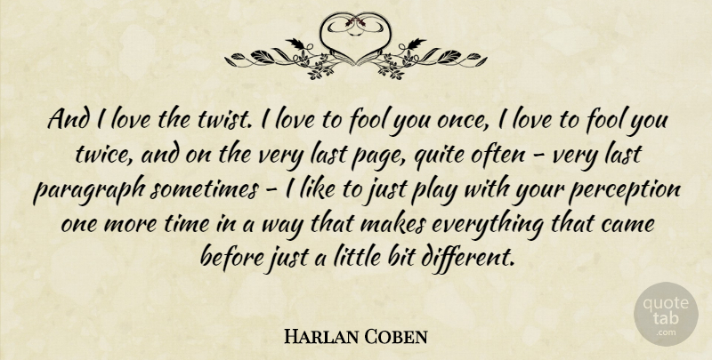 Harlan Coben Quote About Play, Perception, Different: And I Love The Twist...
