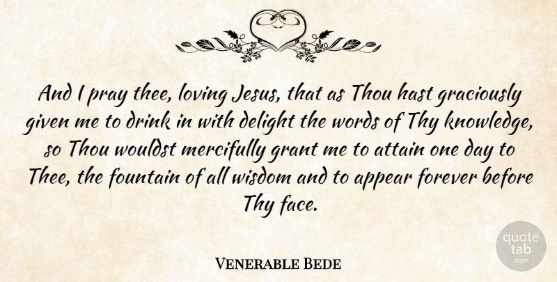 Venerable Bede Quote About Jesus, Forever, One Day: And I Pray Thee Loving...