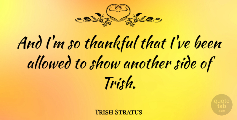 Trish Stratus Quote About Thankfulness, Sides, Shows: And Im So Thankful That...
