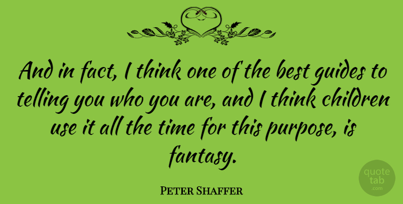 Peter Shaffer Quote About Children, Thinking, Purpose: And In Fact I Think...