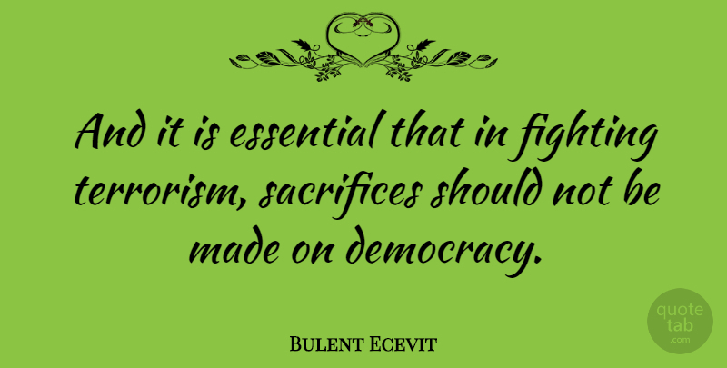 Bulent Ecevit Quote About Sacrifice, Fighting, Aquariums: And It Is Essential That...