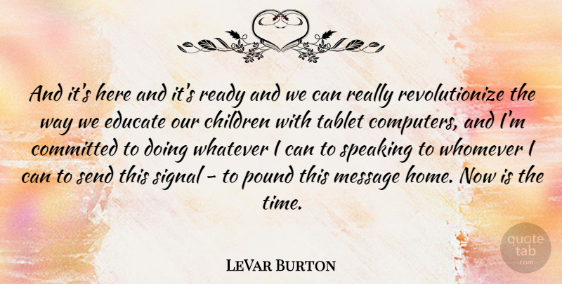 LeVar Burton Quote About Children, Home, Tablets: And Its Here And Its...