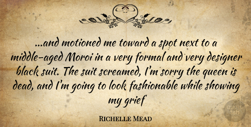 Richelle Mead Quote About Queens, Sorry, Grief: And Motioned Me Toward A...