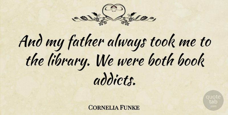 Cornelia Funke Quote About Father, Book, Library: And My Father Always Took...