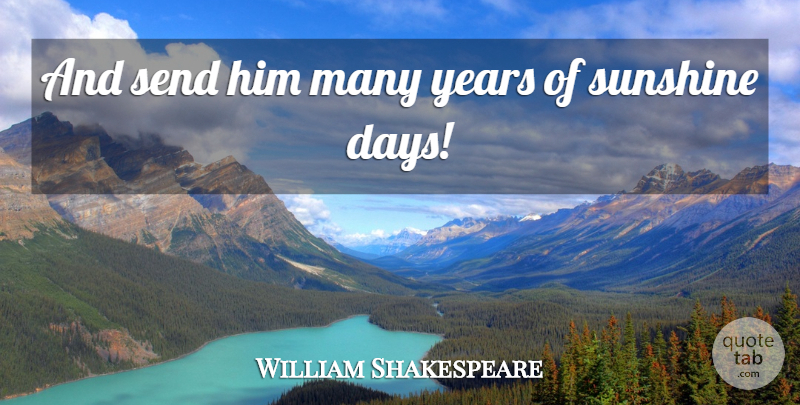 William Shakespeare Quote About Birthday, Sunshine, Years: And Send Him Many Years...