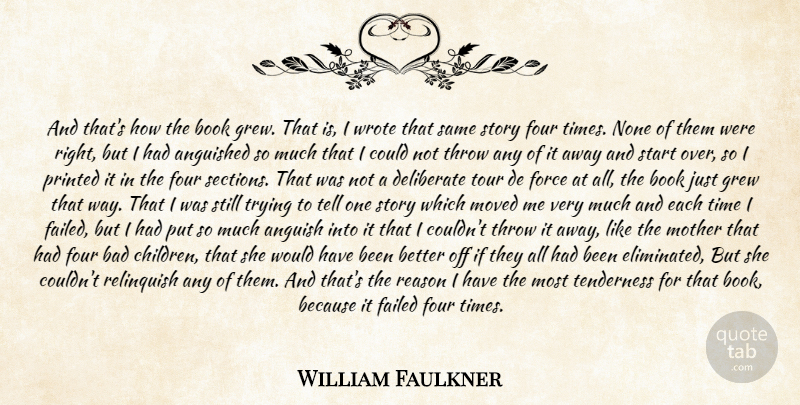 William Faulkner Quote About Anguished, Bad, Book, Deliberate, Failed: And Thats How The Book...