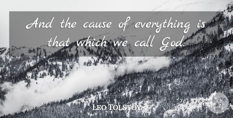 Leo Tolstoy Quote About Atheism, Causes, Agnosticism: And The Cause Of Everything...