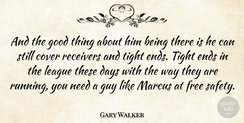 Gary Walker Quote About Cover, Days, Ends, Free, Good: And The Good Thing About...