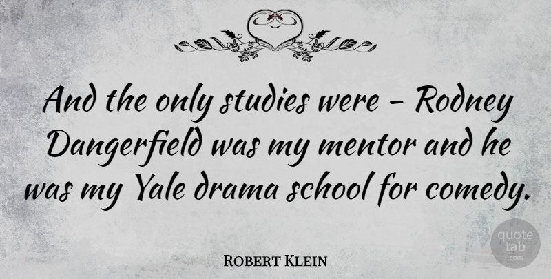 Robert Klein Quote About Drama, School, Yale: And The Only Studies Were...