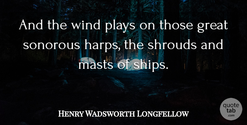 Henry Wadsworth Longfellow Quote About Wind, Play, Ships: And The Wind Plays On...