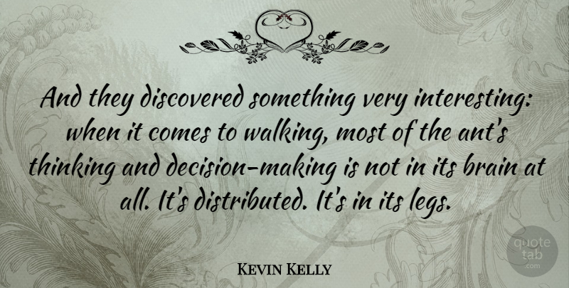 Kevin Kelly Quote About Thinking, Interesting, Decision: And They Discovered Something Very...
