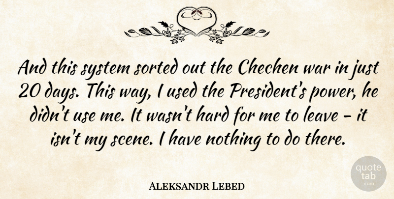 Aleksandr Lebed Quote About Hard, Leave, Sorted, System, War: And This System Sorted Out...