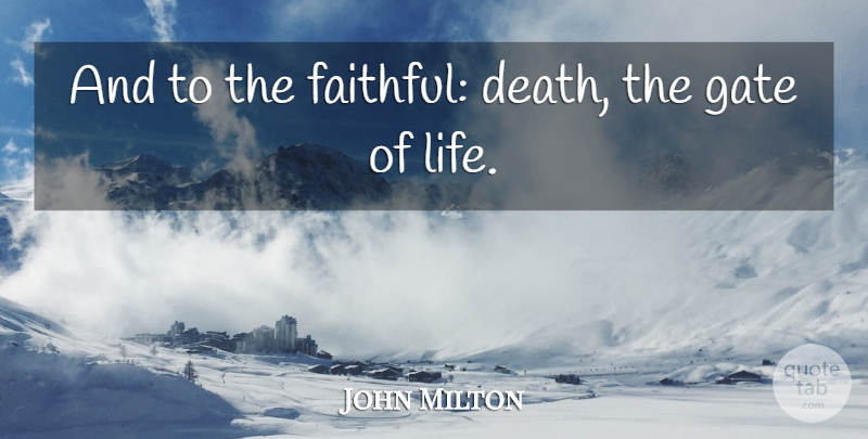 John Milton Quote About Faithful, Gates: And To The Faithful Death...
