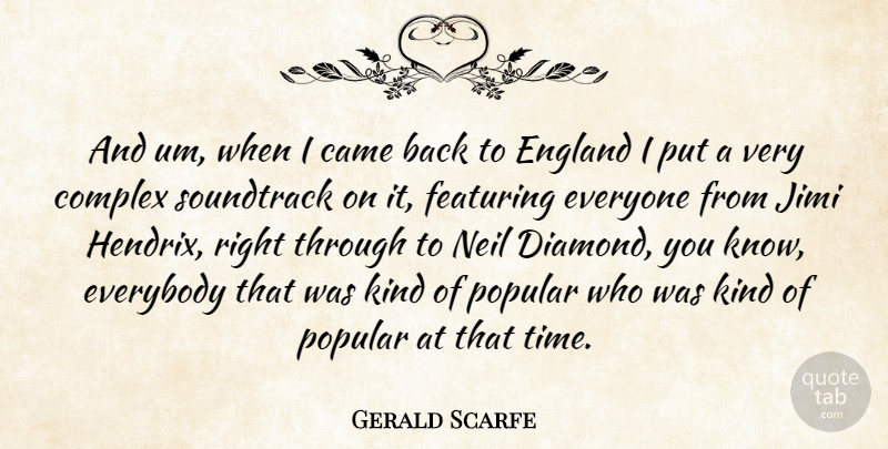 Gerald Scarfe Quote About Came, Complex, England, Everybody, Neil: And Um When I Came...