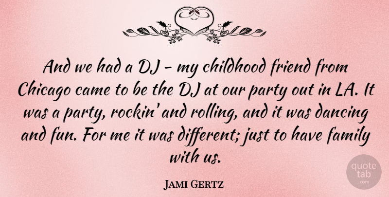 Jami Gertz Quote About Came, Chicago, Dancing, Dj, Family: And We Had A Dj...