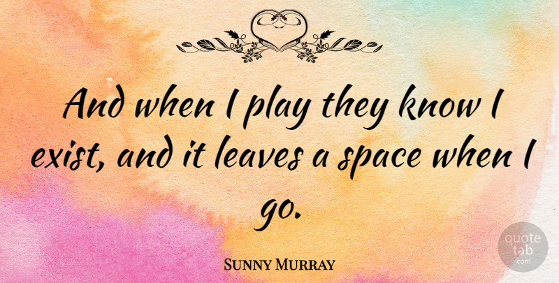 Sunny Murray Quote About Space, Play, Knows: And When I Play They...