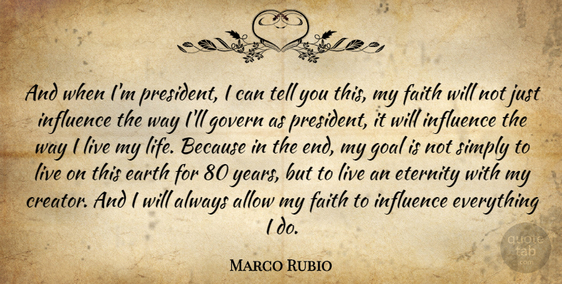 Marco Rubio Quote About Allow, Earth, Eternity, Faith, Govern: And When Im President I...