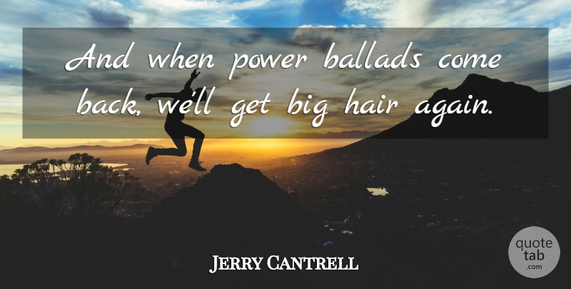 Jerry Cantrell Quote About American Musician, Ballads, Power: And When Power Ballads Come...