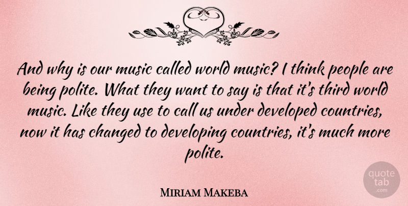 Miriam Makeba Quote About Country, Thinking, People: And Why Is Our Music...