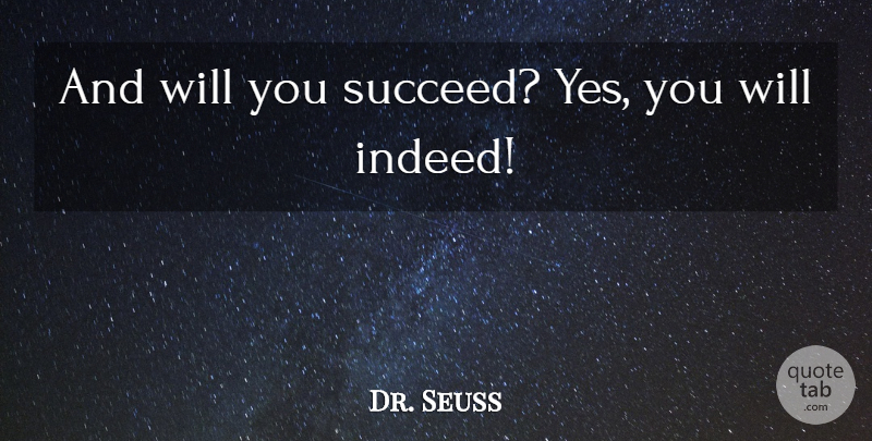 Dr. Seuss Quote About Positive, Yes You Can, Happy Birthday Inspirational: And Will You Succeed Yes...