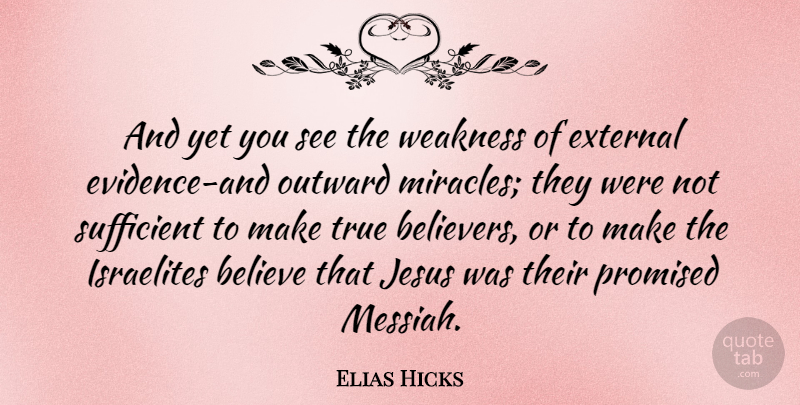 Elias Hicks Quote About Jesus, Believe, Miracle: And Yet You See The...