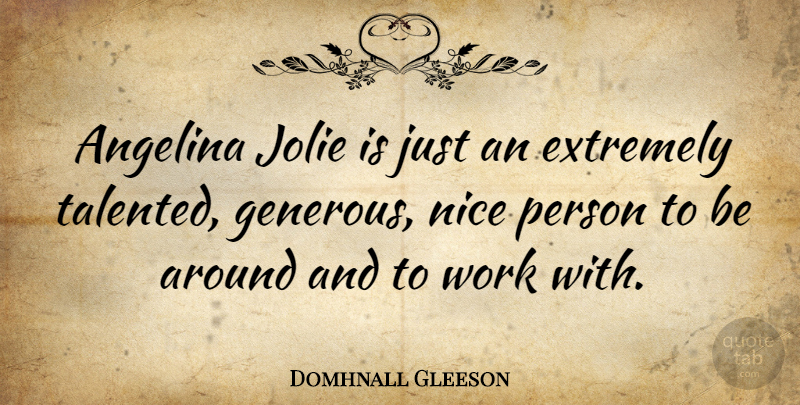 Domhnall Gleeson Quote About Extremely, Work: Angelina Jolie Is Just An...