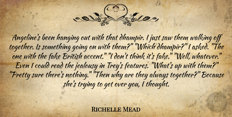 Richelle Mead Quote About Thinking, Fake, Over You: Angelines Been Hanging Out With...