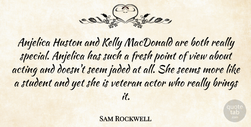 Sam Rockwell Quote About Both, Brings, Fresh, Jaded, Kelly: Anjelica Huston And Kelly Macdonald...