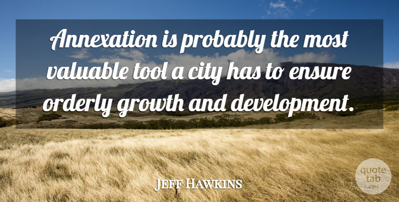 Jeff Hawkins Quote About Cities, Growth, Development: Annexation Is Probably The Most...