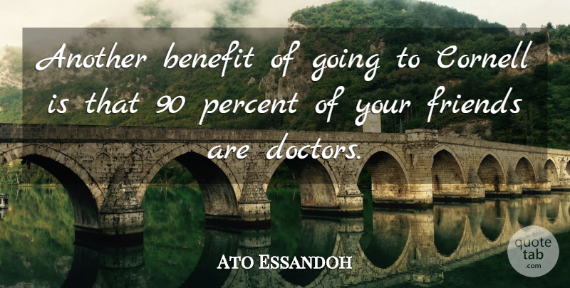 Ato Essandoh Quote About Doctors, Benefits, Percent: Another Benefit Of Going To...