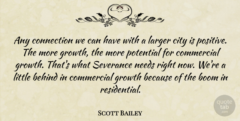 Scott Bailey Quote About Behind, Boom, City, Commercial, Connection: Any Connection We Can Have...