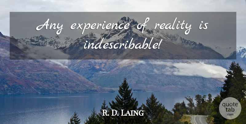 R. D. Laing Quote About Reality, Indescribable: Any Experience Of Reality Is...
