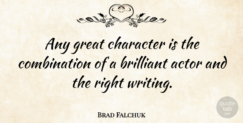 Brad Falchuk Quote About Character, Writing, Actors: Any Great Character Is The...