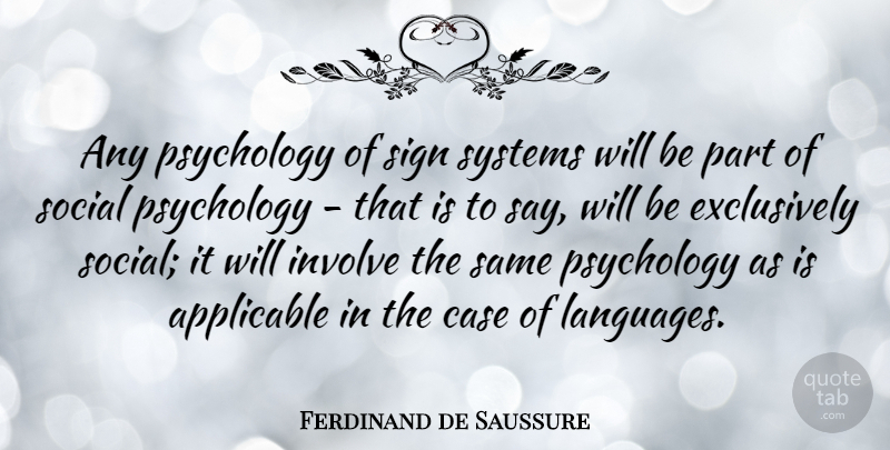 Ferdinand de Saussure Quote About Psychology, Language, Social: Any Psychology Of Sign Systems...