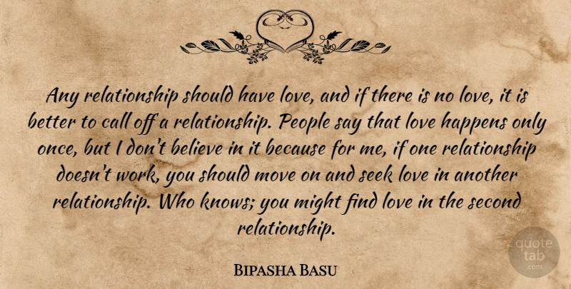 Bipasha Basu Quote About Believe, Moving, Should Have: Any Relationship Should Have Love...